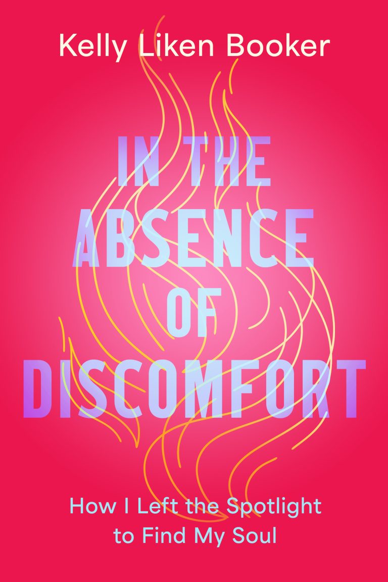 Kelly Liken Booker in the absence of discomfort, how i left the spotlight to find my soul